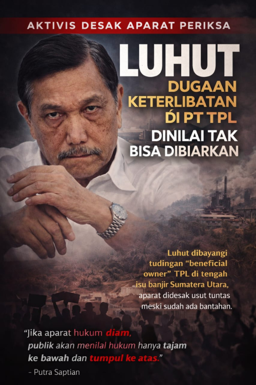 Aktivis Desak Aparat Periksa Luhut: Dugaan Keterlibatan di PT TPL Dinilai Tak Bisa Ditutup Bantahan